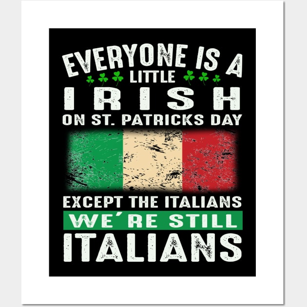 Everyone Is A Little Irish On St Patricks Day Except The Italians We're Still Italians Wall Art by celestewilliey